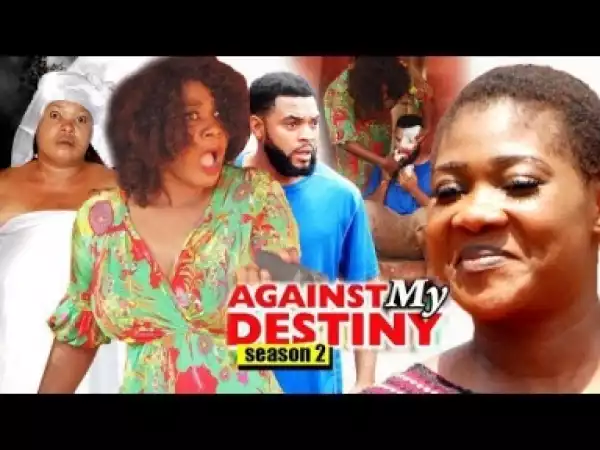 Video: Against My Destiny Season 2 | 2018 Latest Nigerian Nollywood Movie
